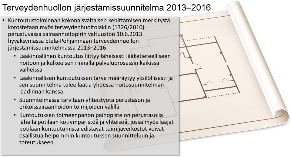 2013 hyväksymässä Etelä -Pohjanmaan terveydenhuollon järjestämissuunnitelmassa 2013 2016 La äkinnällinen kuntoutus liittyy läheisesti lääketieteelliseen hoitoon ja kulkee sen rinnalla