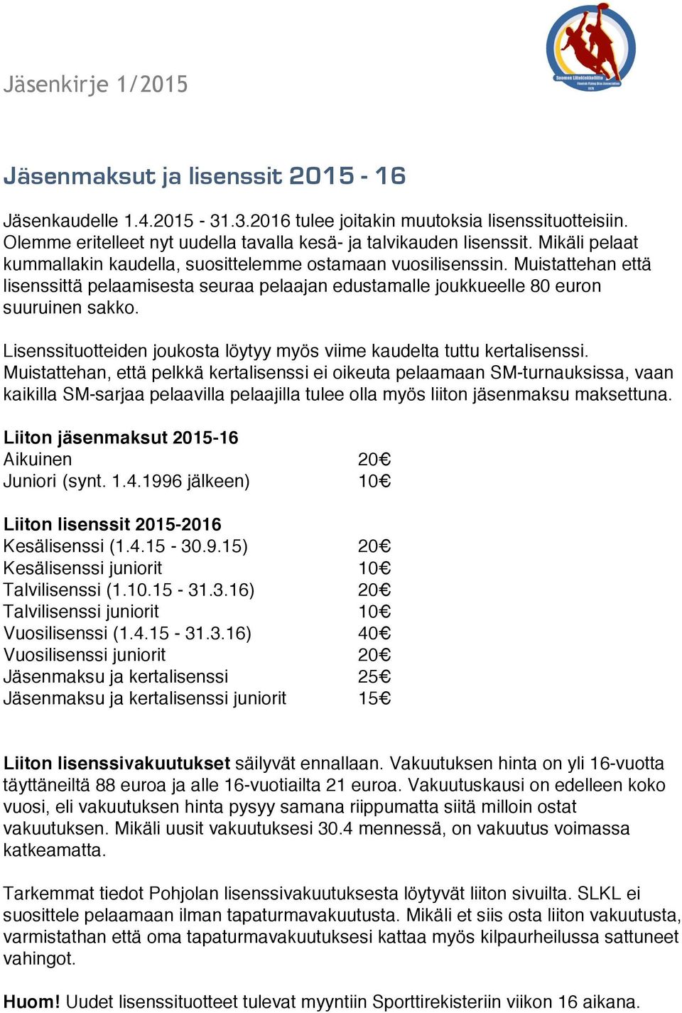 Lisenssituotteiden joukosta löytyy myös viime kaudelta tuttu kertalisenssi.