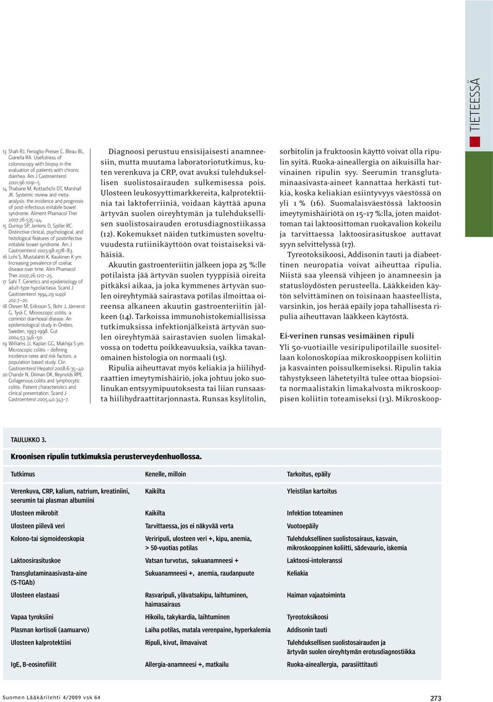 15 Dunlop SP, Jenkins D, Spiller RC. Distinctive clinical, psychological, and histological features of postinfective irritabile bowel syndrome. Am J Gastroenterol 2003;98:1578 83.