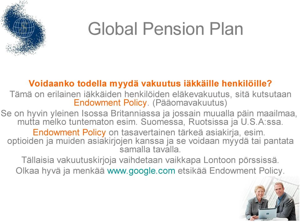 Suomessa, Ruotsissa ja U.S.A:ssa. Endowment Policy on tasavertainen tärkeä asiakirja, esim.