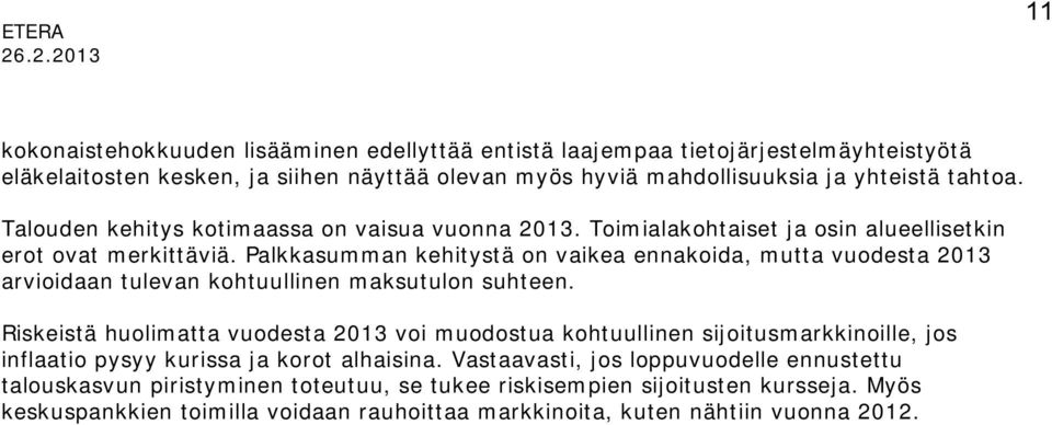 Talouden kehitys kotimaassa on vaisua vuonna 2013. Toimialakohtaiset ja osin alueellisetkin erot ovat merkittäviä.