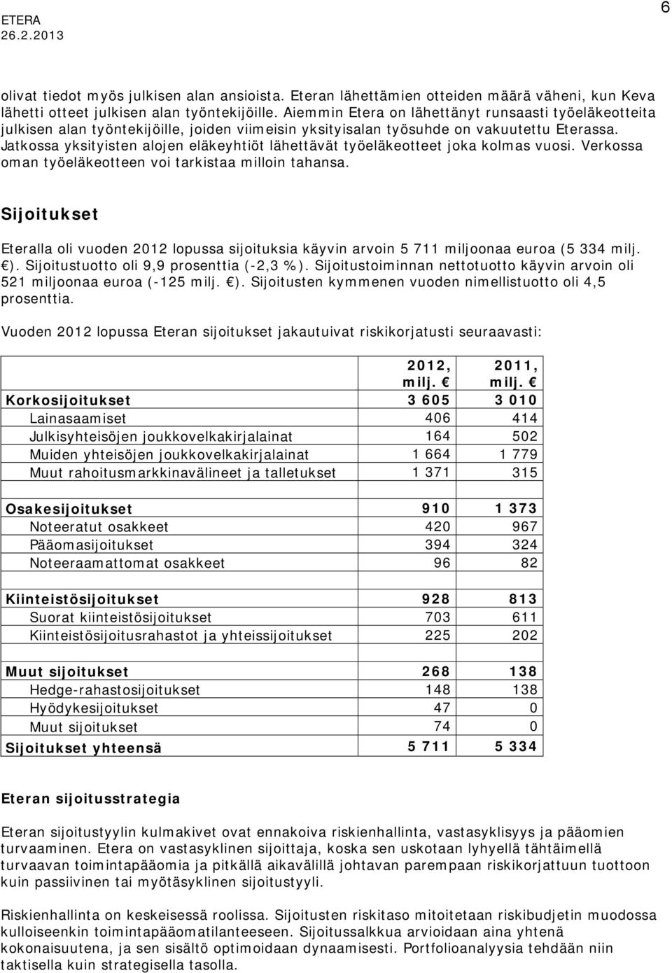 Jatkossa yksityisten alojen eläkeyhtiöt lähettävät työeläkeotteet joka kolmas vuosi. Verkossa oman työeläkeotteen voi tarkistaa milloin tahansa.