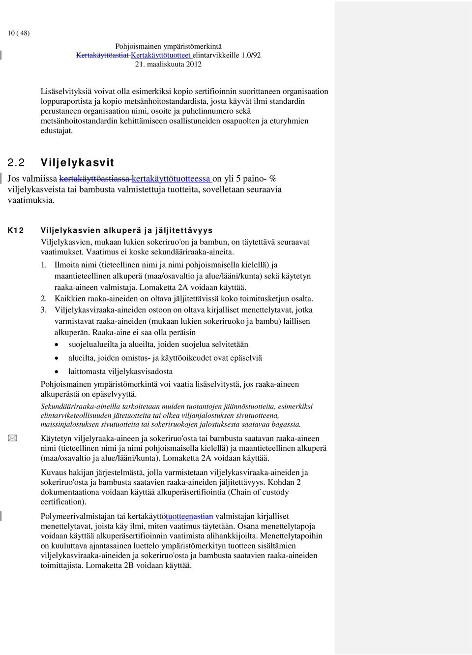 2 Viljelykasvit Jos valmiissa kertakäyttöastiassa kertakäyttötuotteessa on yli 5 paino- % viljelykasveista tai bambusta valmistettuja tuotteita, sovelletaan seuraavia vaatimuksia.