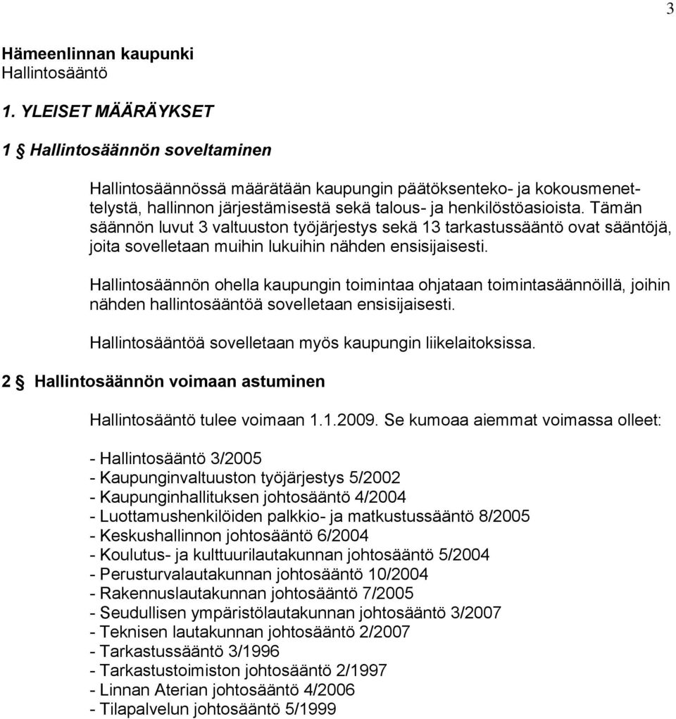 Tämän säännön luvut 3 valtuuston työjärjestys sekä 13 tarkastussääntö ovat sääntöjä, joita sovelletaan muihin lukuihin nähden ensisijaisesti.