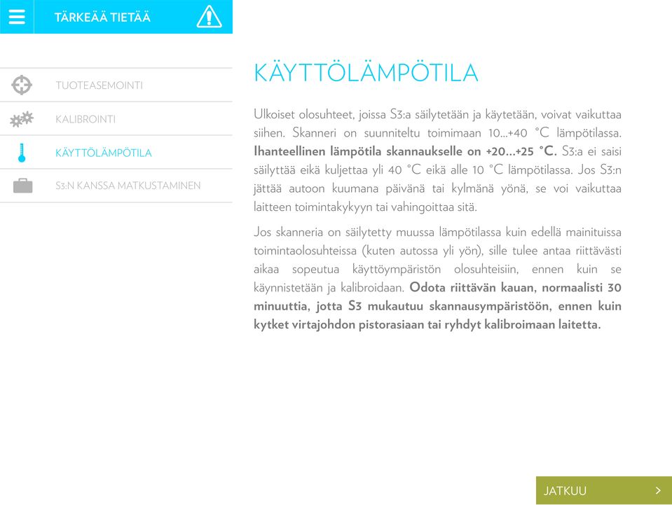 Jos S3:n S3:n kanssa matkustaminen jättää autoon kuumana päivänä tai kylmänä yönä, se voi vaikuttaa laitteen toimintakykyyn tai vahingoittaa sitä.