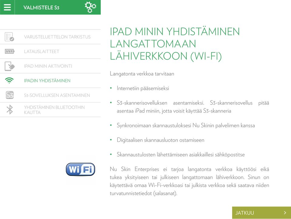 S3-skannerisovellus pitää asentaa ipad miniin, jotta voisit käyttää S3-skanneria Synkronoimaan skannaustuloksesi Nu Skinin palvelimen kanssa Digitaalisen skannausluoton ostamiseen