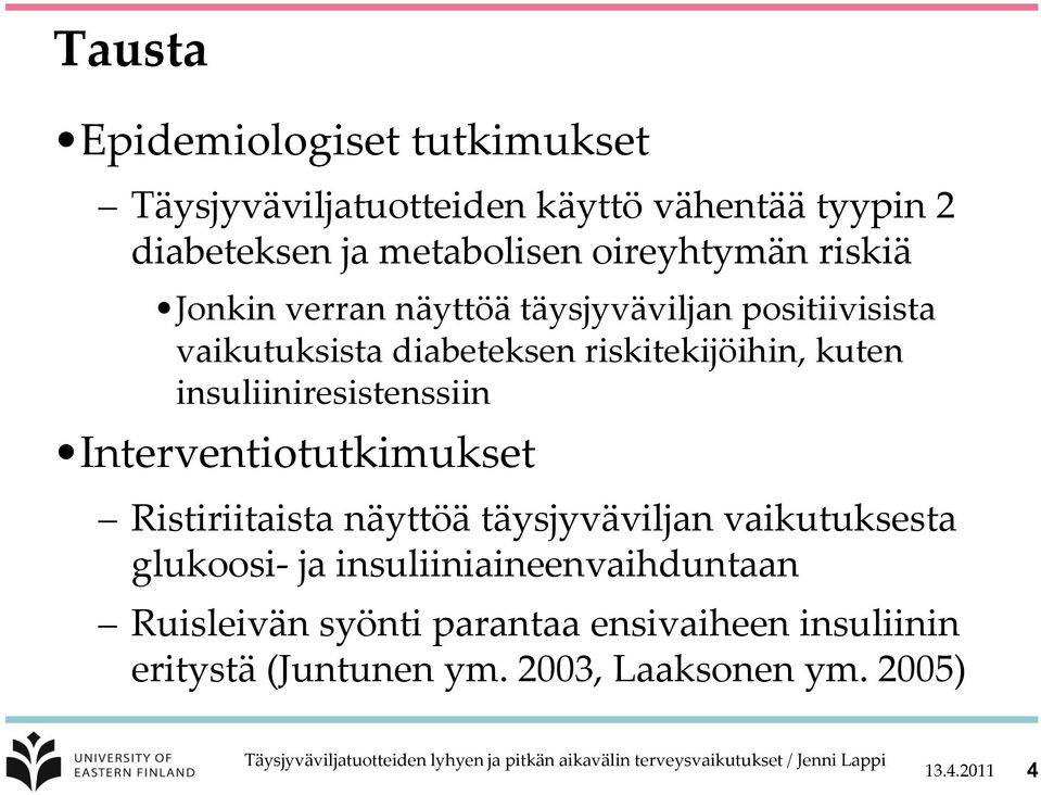 Ristiriitaista näyttöä täysjyväviljan vaikutuksesta glukoosi- ja insuliiniaineenvaihduntaan Ruisleivän syönti parantaa ensivaiheen