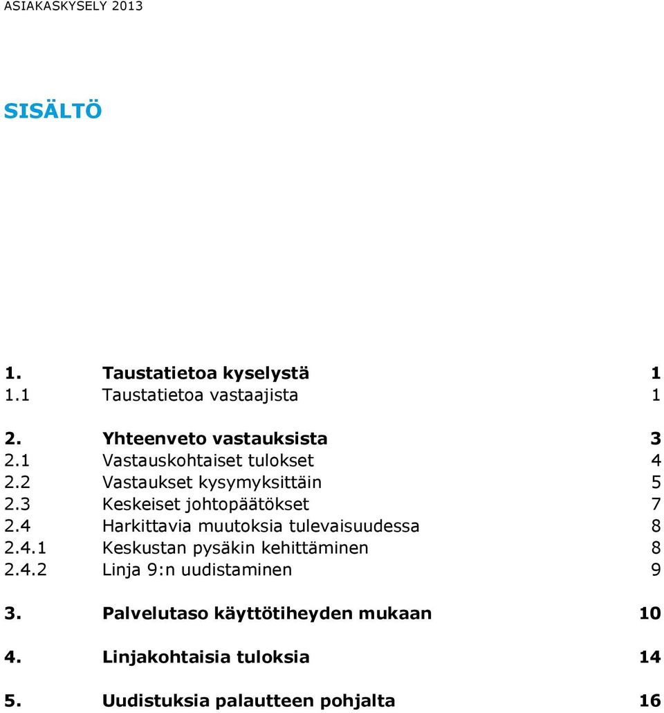 3 Keskeiset johtopäätökset 7 2.4 Harkittavia muutoksia tulevaisuudessa 8 2.4.1 Keskustan pysäkin kehittäminen 8 2.