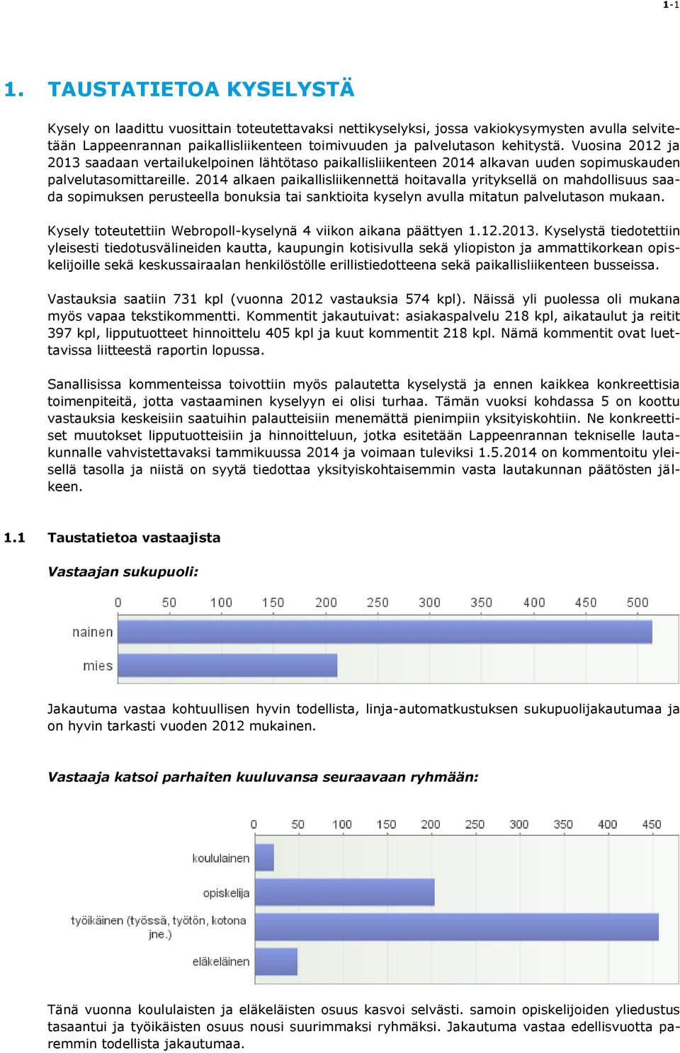 Vuosina 2012 ja 2013 saadaan vertailukelpoinen lähtötaso paikallisliikenteen 2014 alkavan uuden sopimuskauden palvelutasomittareille.