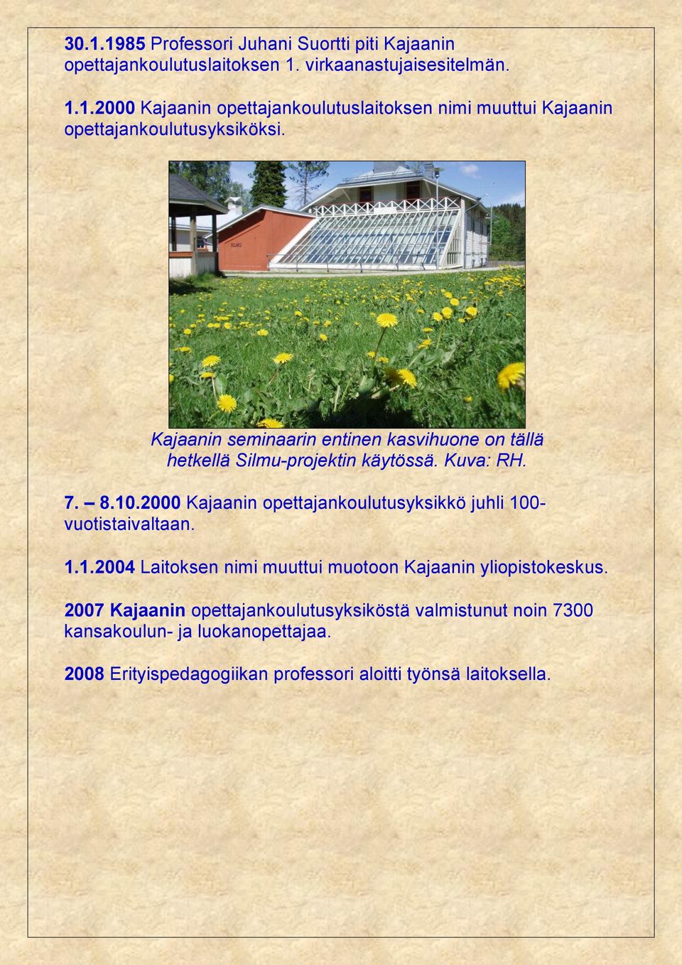 2000 Kajaanin opettajankoulutusyksikkö juhli 100- vuotistaivaltaan. 1.1.2004 Laitoksen nimi muuttui muotoon Kajaanin yliopistokeskus.