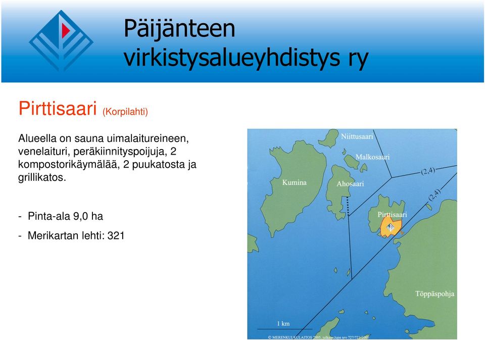 peräkiinnityspoijuja, 2 kompostorikäymälää, 2