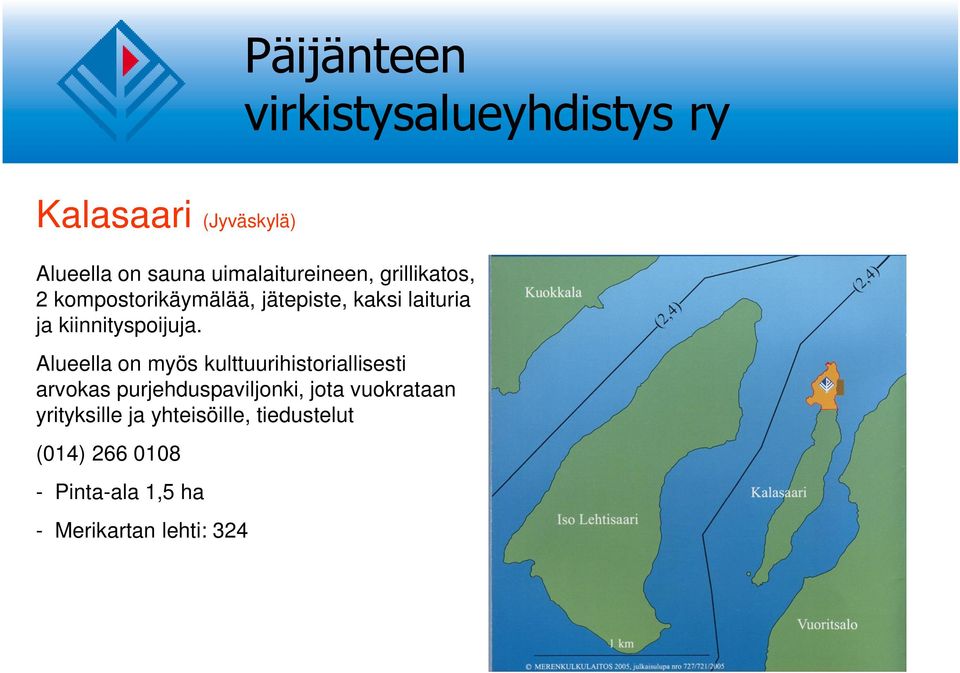 Alueella on myös kulttuurihistoriallisesti arvokas purjehduspaviljonki, jota