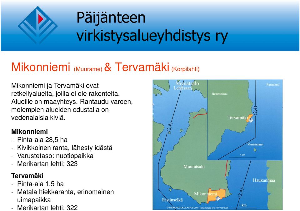 Mikonniemi - Pinta-ala 28,5 ha - Kivikkoinen ranta, lähesty idästä - Varustetaso: nuotiopaikka -