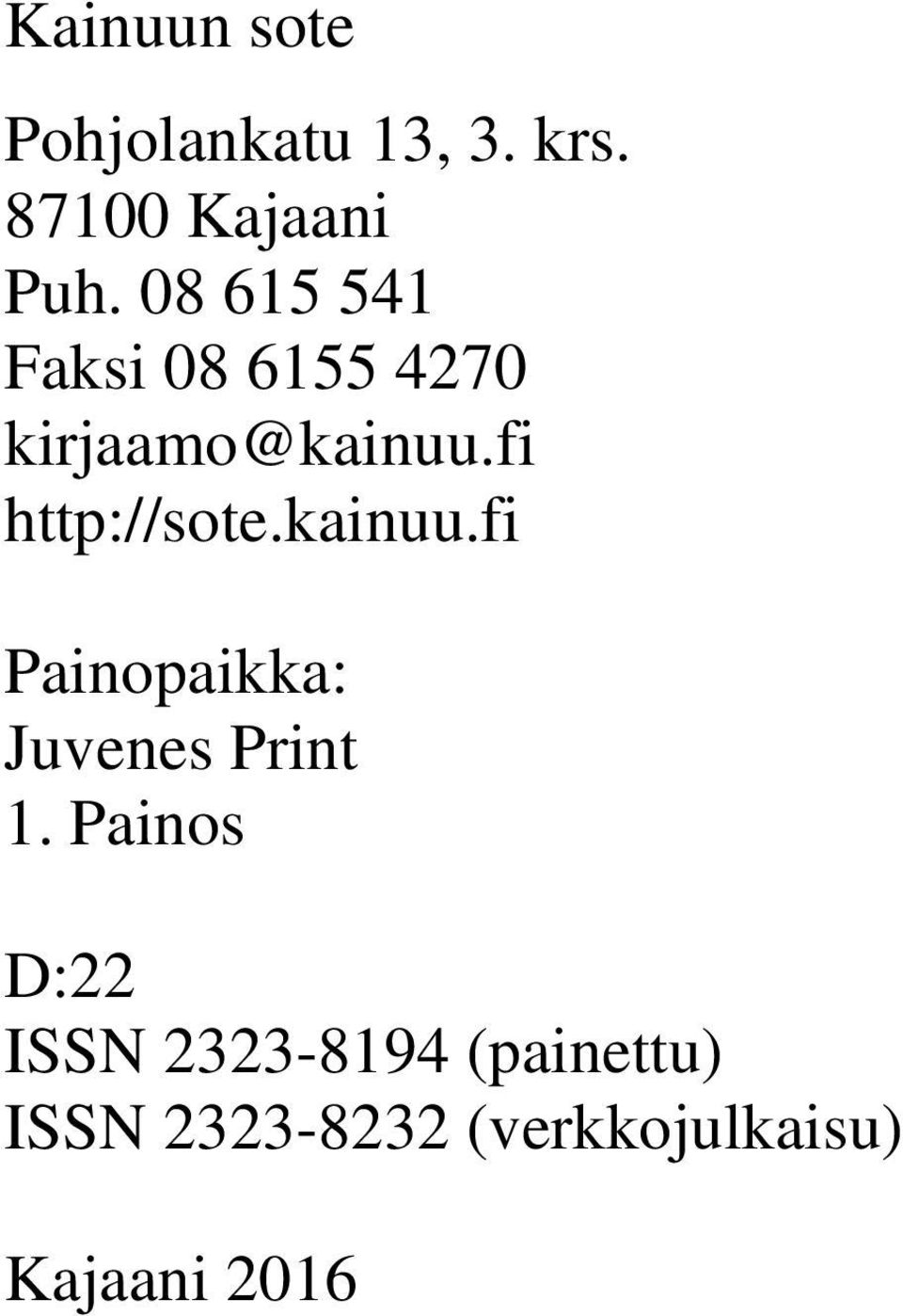 fi http://sote.kainuu.fi Painopaikka: Juvenes Print 1.