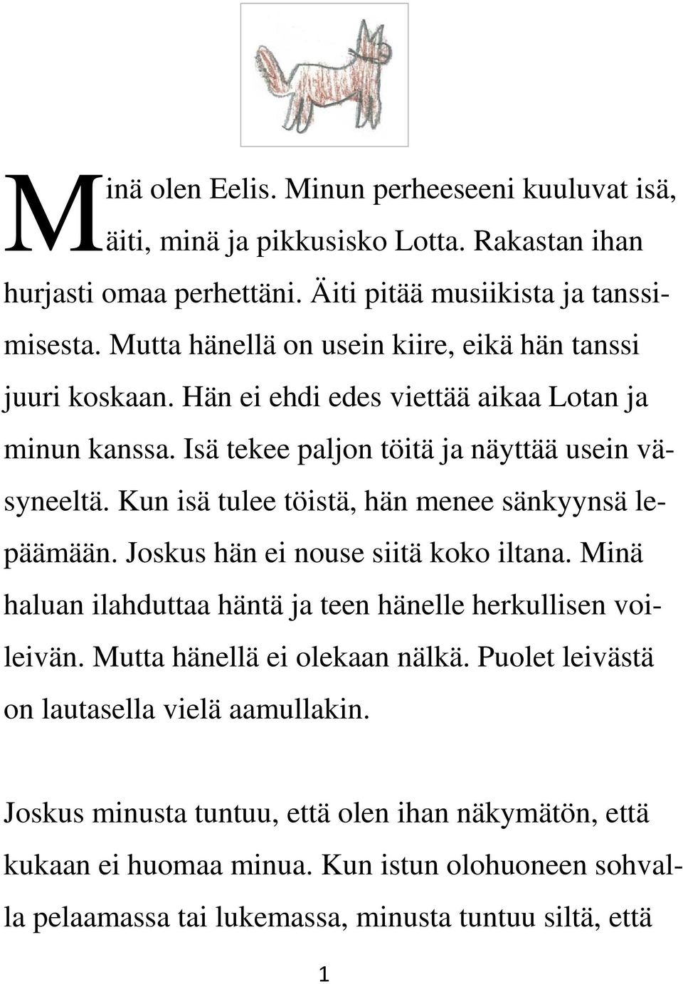 Kun isä tulee töistä, hän menee sänkyynsä lepäämään. Joskus hän ei nouse siitä koko iltana. Minä haluan ilahduttaa häntä ja teen hänelle herkullisen voileivän.