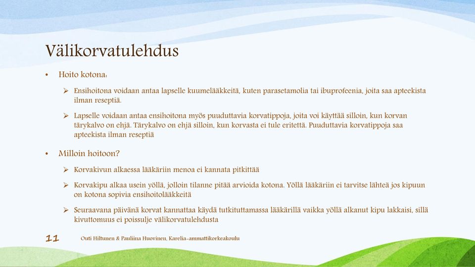 Puuduttavia korvatippoja saa apteekista ilman reseptiä Milloin hoitoon?