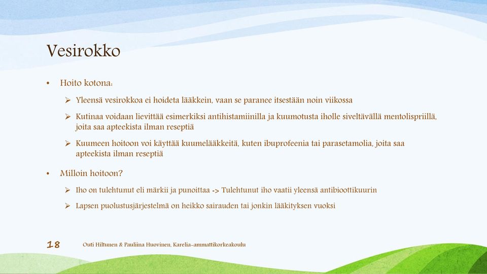 käyttää kuumelääkkeitä, kuten ibuprofeenia tai parasetamolia, joita saa apteekista ilman reseptiä Milloin hoitoon?