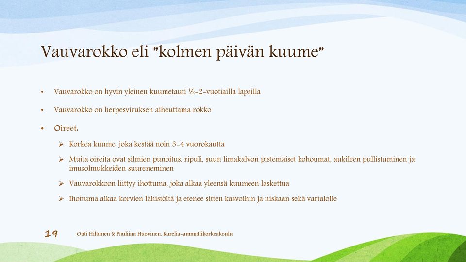 ripuli, suun limakalvon pistemäiset kohoumat, aukileen pullistuminen ja imusolmukkeiden suureneminen Vauvarokkoon liittyy