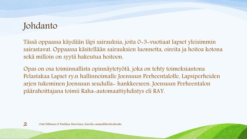 Opas on osa toiminnallista opinnäytetyötä, joka on tehty toimeksiantona Pelastakaa Lapset ry:n hallinnoimalle Joensuun