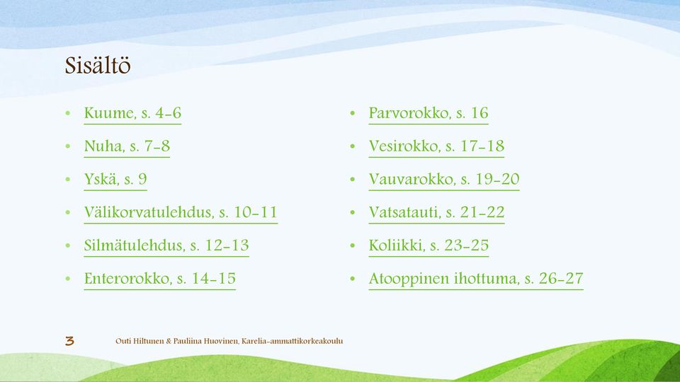 12-13 Enterorokko, s. 14-15 Parvorokko, s. 16 Vesirokko, s.