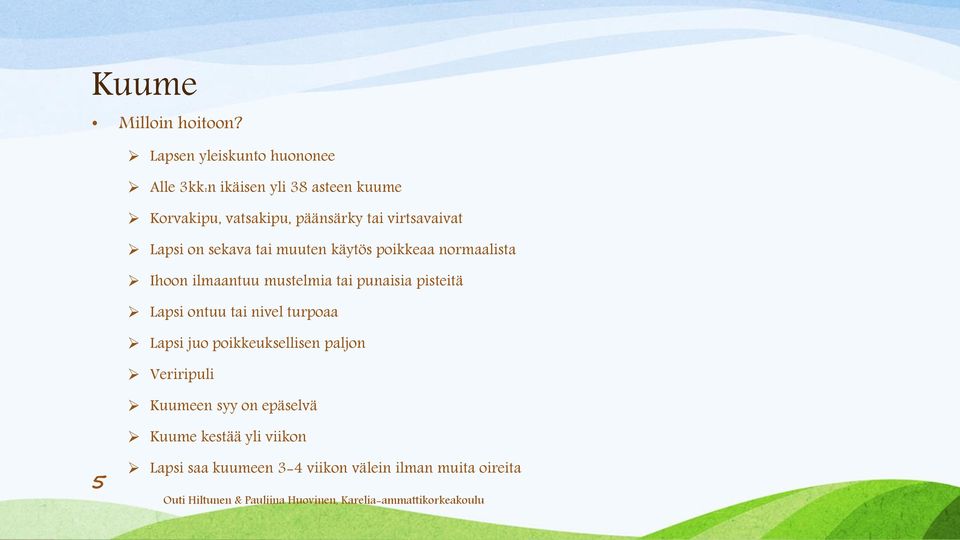 virtsavaivat Lapsi on sekava tai muuten käytös poikkeaa normaalista Ihoon ilmaantuu mustelmia tai