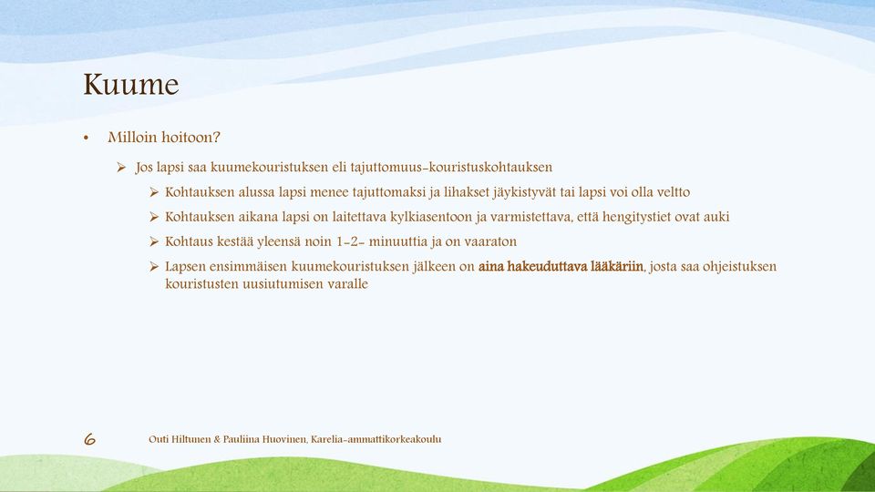 lihakset jäykistyvät tai lapsi voi olla veltto Kohtauksen aikana lapsi on laitettava kylkiasentoon ja varmistettava,