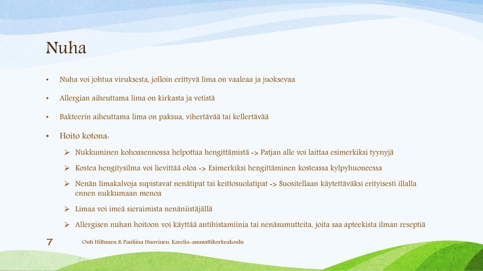 lievittää oloa -> Esimerkiksi hengittäminen kosteassa kylpyhuoneessa Nenän limakalvoja supistavat nenätipat tai keittosuolatipat -> Suositellaan käytettäväksi
