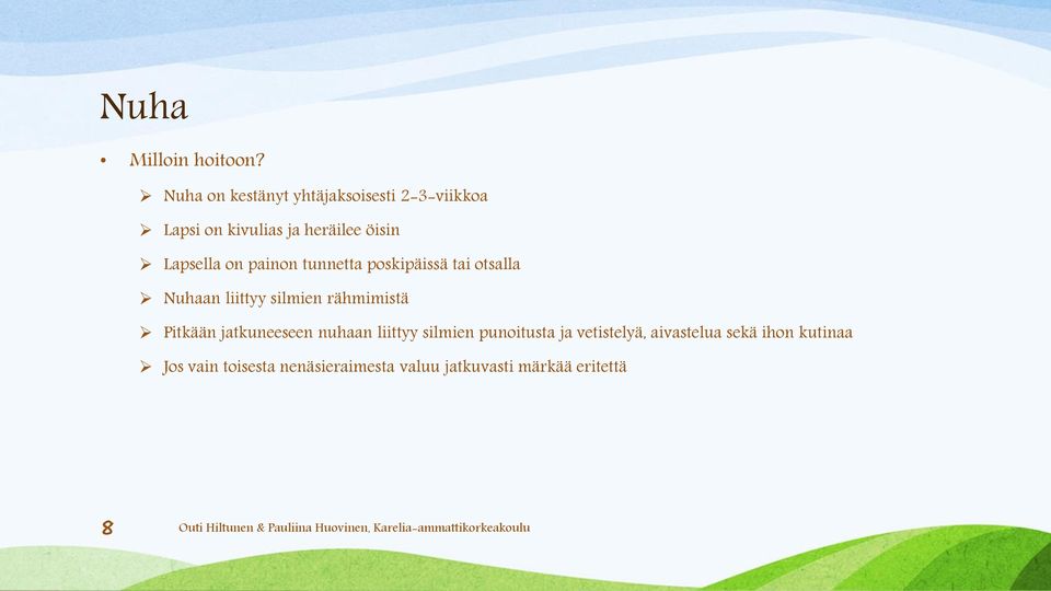 Lapsella on painon tunnetta poskipäissä tai otsalla Nuhaan liittyy silmien rähmimistä