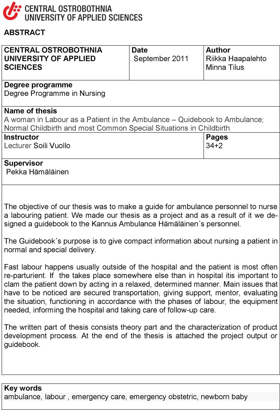 objective of our thesis was to make a guide for ambulance personnel to nurse a labouring patient.