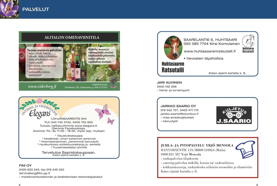 mukaan. www.huhtasaarenratsutalli.fi hevosten täyshoitoa Huhtasaaren Ratsutalli www.ciderberg.fi TERVETULOA! Pietiläntie 138, Lohjansaari, p.
