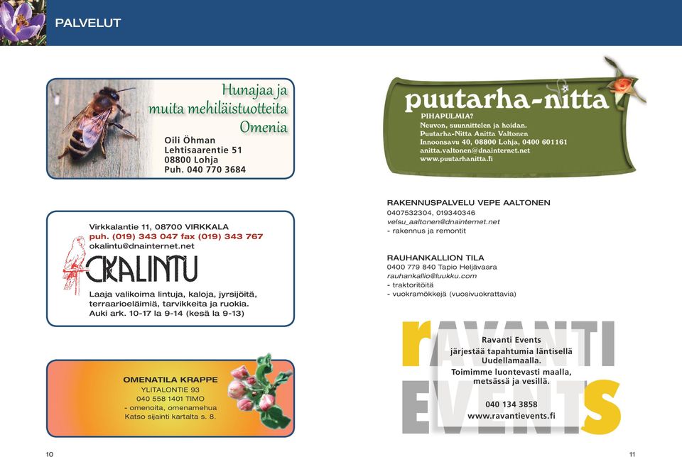 (019) 343 047 fax (019) 343 767 Laaja valikoima lintuja, kaloja, jyrsijöitä, Laaja valikoima lintuja, kaloja, jyrsijöitä, terraarioeläimiä, tarvikkeita ja ruokia.