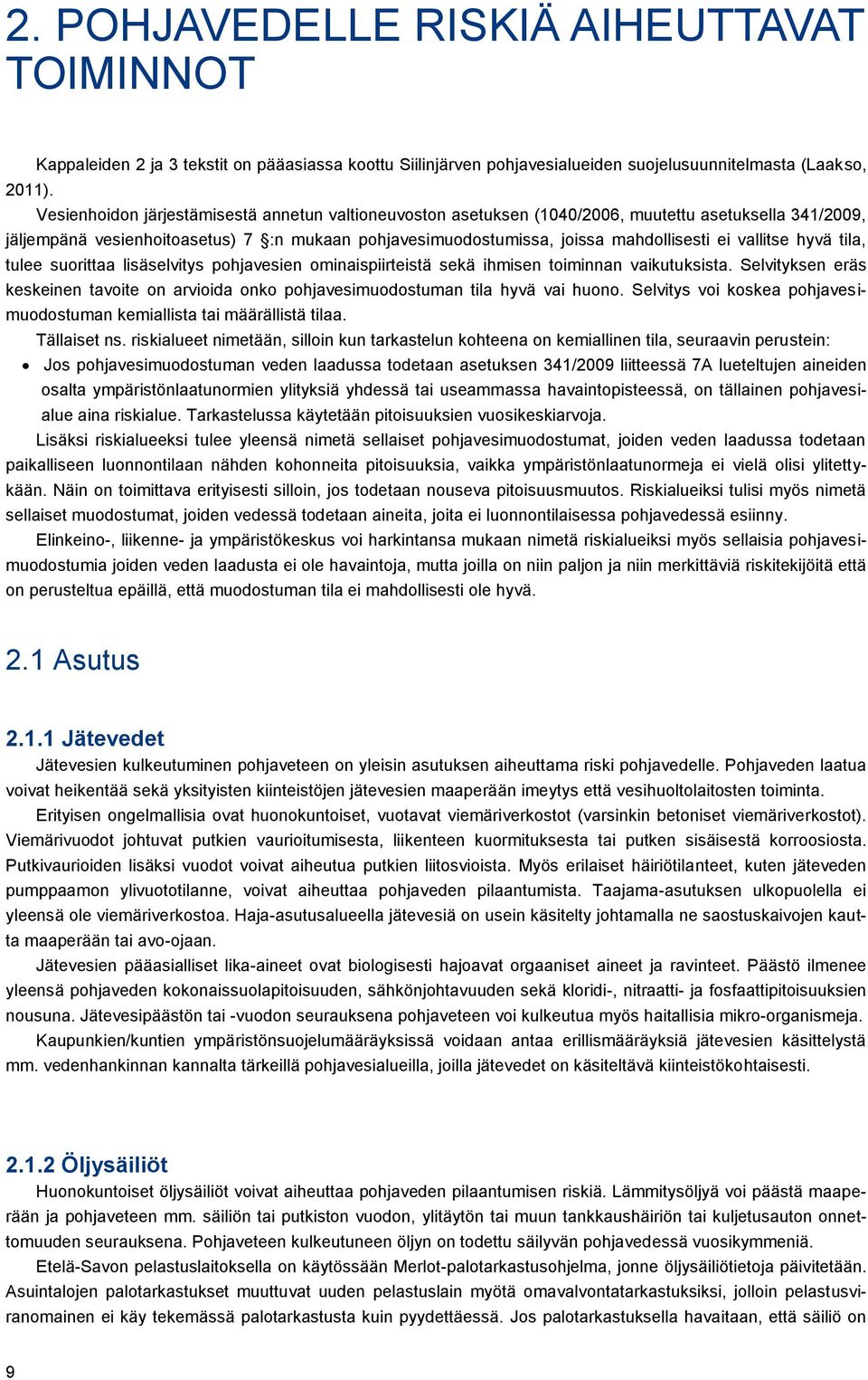 vallitse hyvä tila, tulee suorittaa lisäselvitys pohjavesien ominaispiirteistä sekä ihmisen toiminnan vaikutuksista.