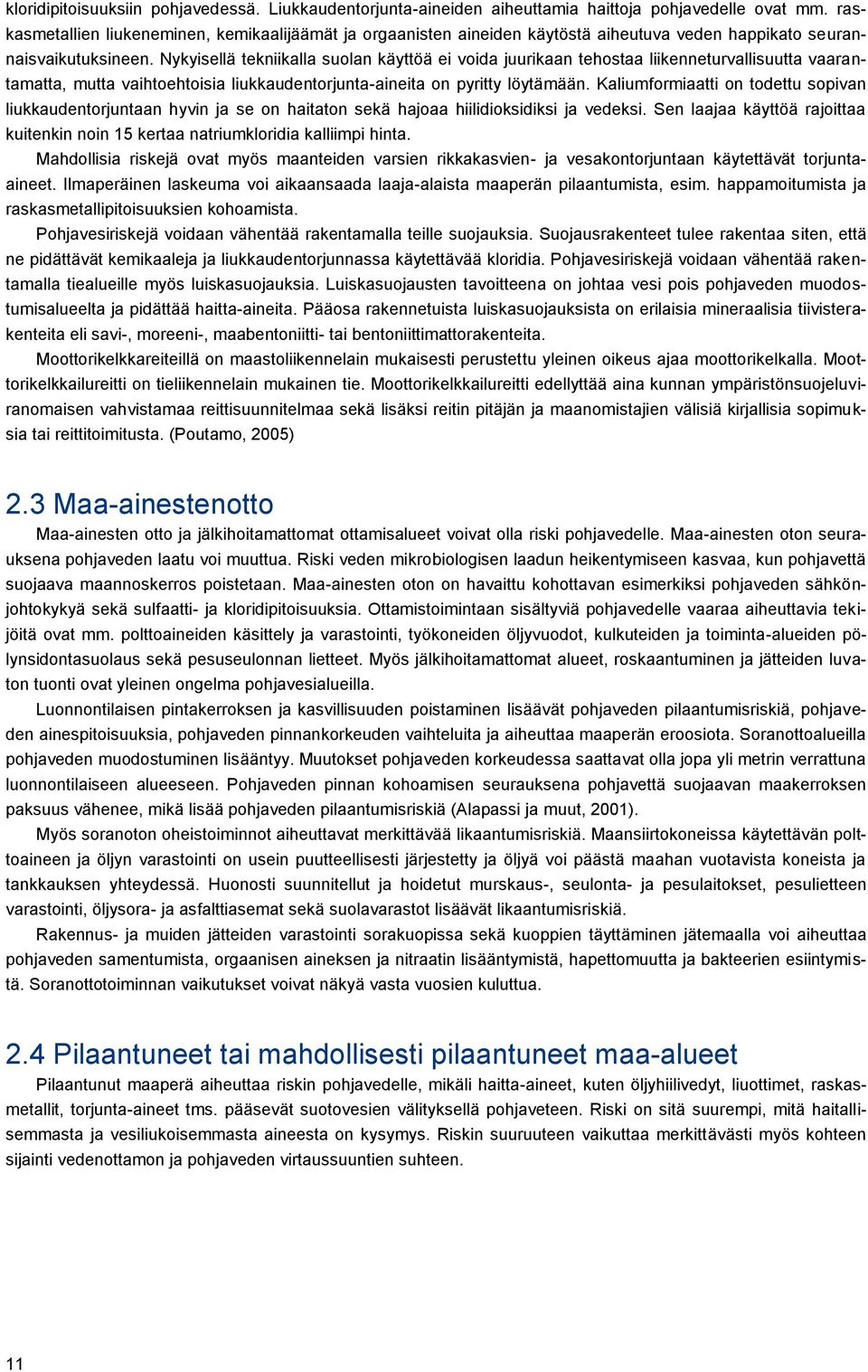 Nykyisellä tekniikalla suolan käyttöä ei voida juurikaan tehostaa liikenneturvallisuutta vaarantamatta, mutta vaihtoehtoisia liukkaudentorjunta-aineita on pyritty löytämään.