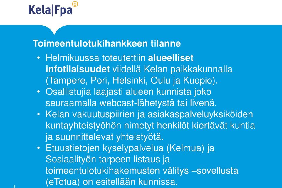 Kelan vakuutuspiirien ja asiakaspalveluyksiköiden kuntayhteistyöhön nimetyt henkilöt kiertävät kuntia ja suunnittelevat yhteistyötä.