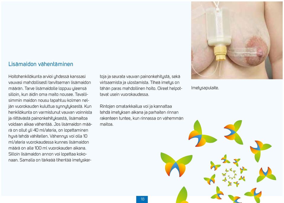 Kun henkilökunta on varmistunut vauvan voinnista ja riittävästä painonkehityksestä, lisämaitoa voidaan alkaa vähentää.