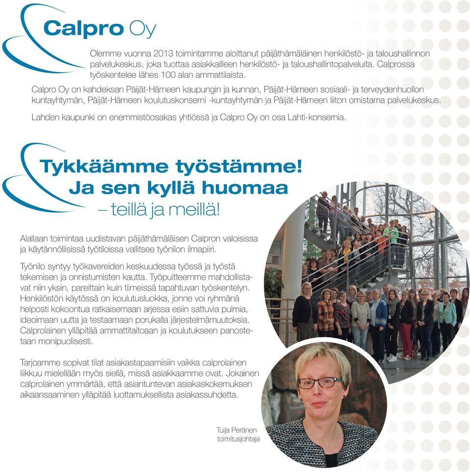 Calpro Oy on kahdeksan Päijät-Hämeen kaupungin ja kunnan, Päijät-Hämeen sosiaali- ja terveydenhuollon kuntayhtymän, Päijät-Hämeen koulutuskonserni -kuntayhtymän ja Päijät-Hämeen liiton omistama