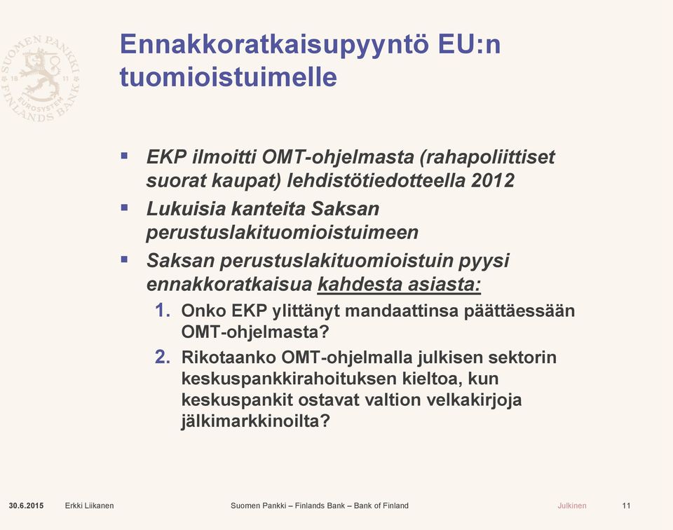 ennakkoratkaisua kahdesta asiasta: 1. Onko EKP ylittänyt mandaattinsa päättäessään OMT-ohjelmasta? 2.