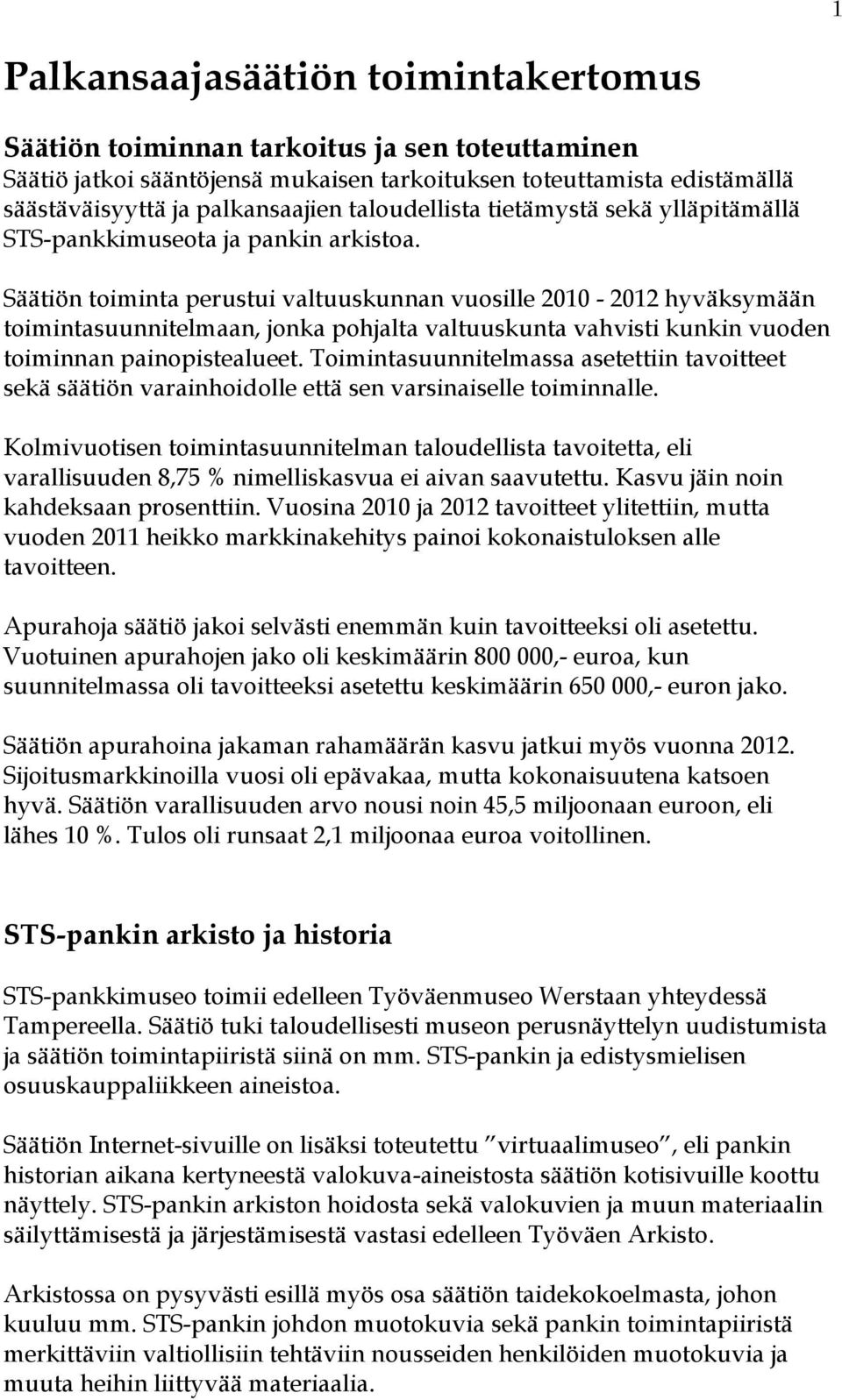 Säätiön toiminta perustui valtuuskunnan vuosille 2010-2012 hyväksymään toimintasuunnitelmaan, jonka pohjalta valtuuskunta vahvisti kunkin vuoden toiminnan painopistealueet.