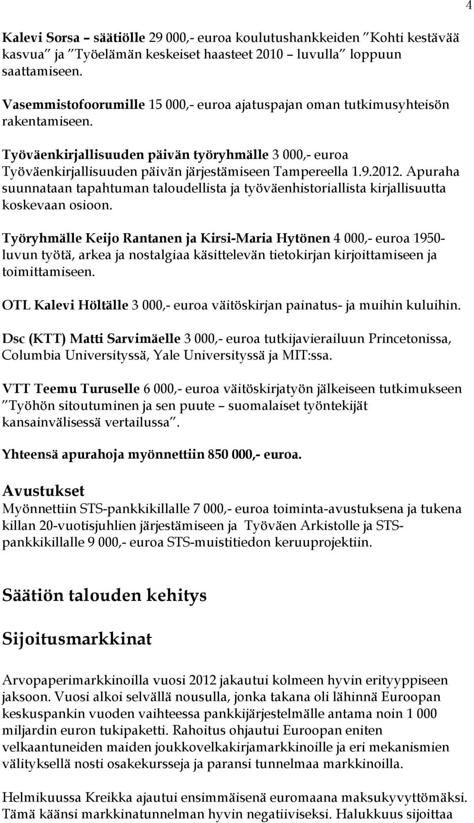 2012. Apuraha suunnataan tapahtuman taloudellista ja työväenhistoriallista kirjallisuutta koskevaan osioon.