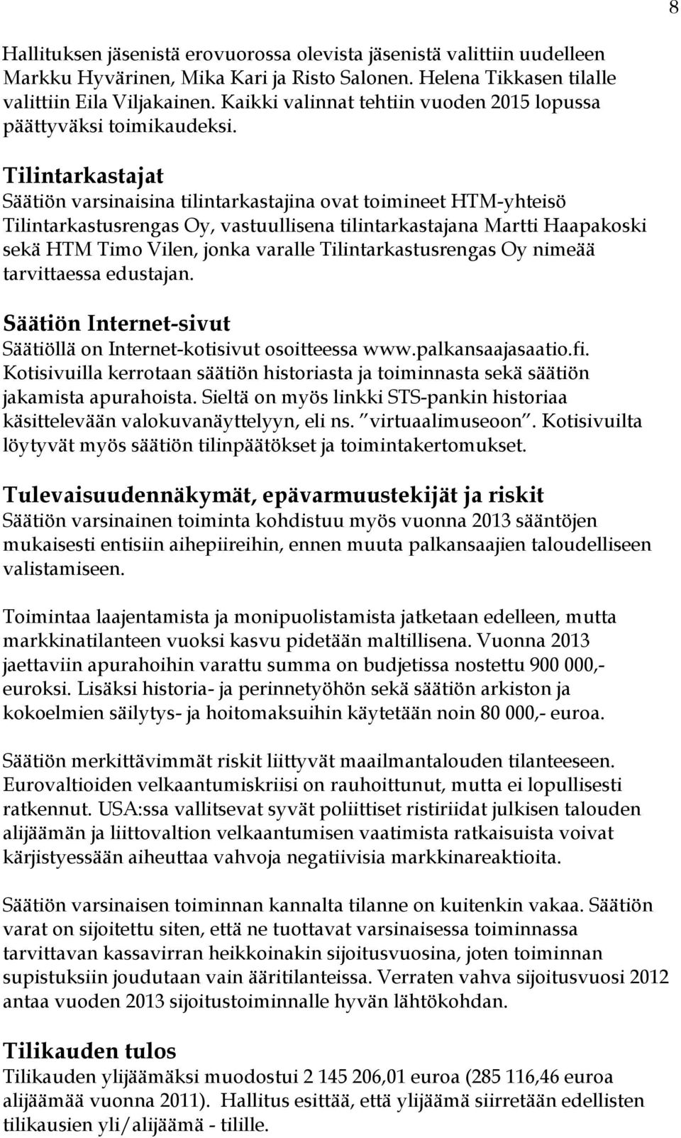 Tilintarkastajat Säätiön varsinaisina tilintarkastajina ovat toimineet HTM-yhteisö Tilintarkastusrengas Oy, vastuullisena tilintarkastajana Martti Haapakoski sekä HTM Timo Vilen, jonka varalle