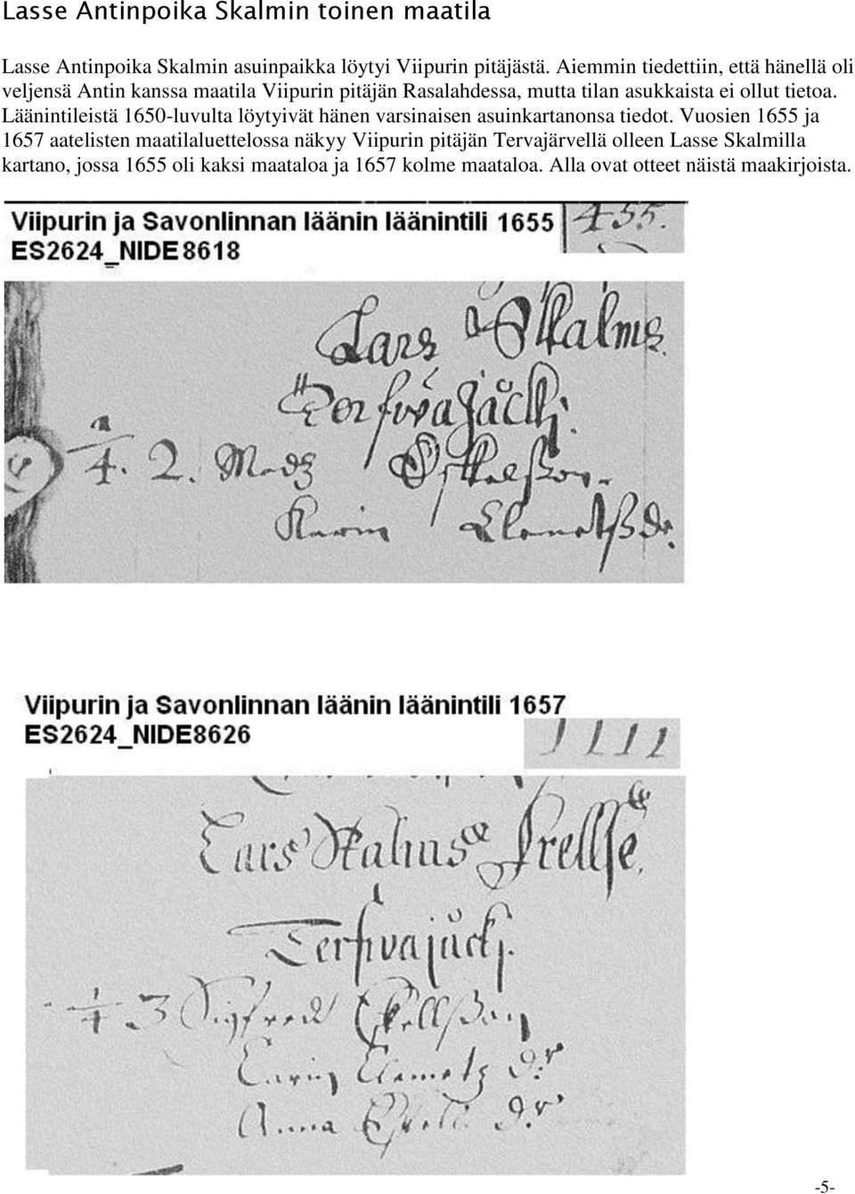 tietoa. Läänintileistä 1650-luvulta löytyivät hänen varsinaisen asuinkartanonsa tiedot.