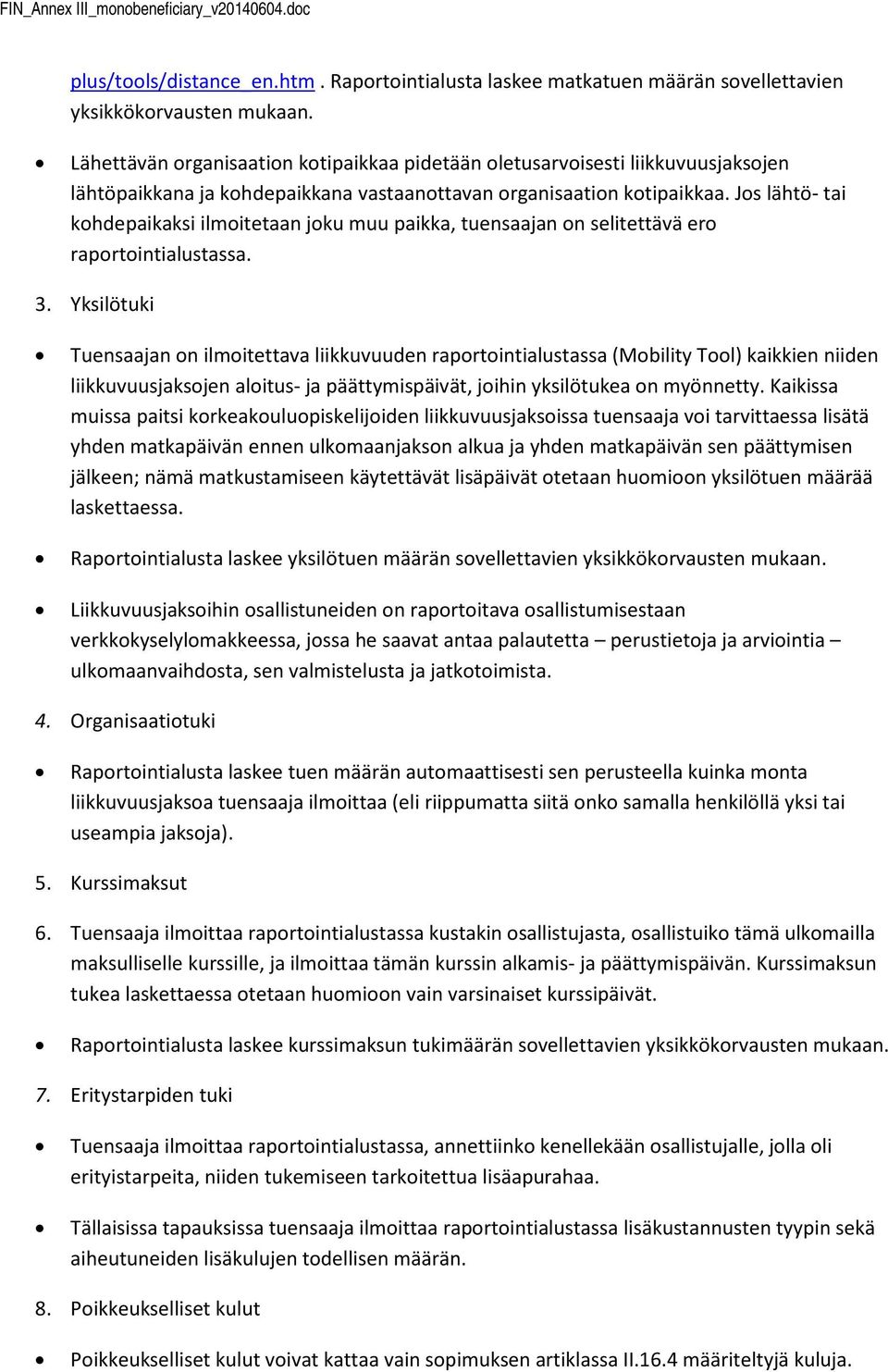 Js lähtö- tai khdepaikaksi ilmitetaan jku muu paikka, tuensaajan n selitettävä er raprtintialustassa. 3.