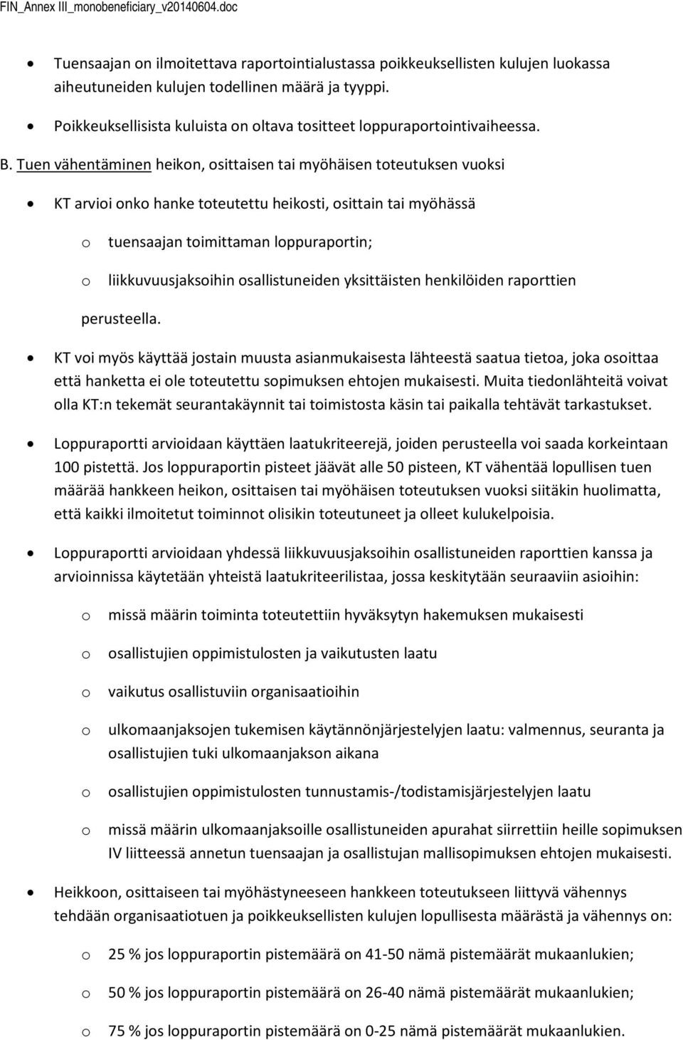 Tuen vähentäminen heikn, sittaisen tai myöhäisen tteutuksen vuksi KT arvii nk hanke tteutettu heiksti, sittain tai myöhässä tuensaajan timittaman lppuraprtin; liikkuvuusjaksihin sallistuneiden