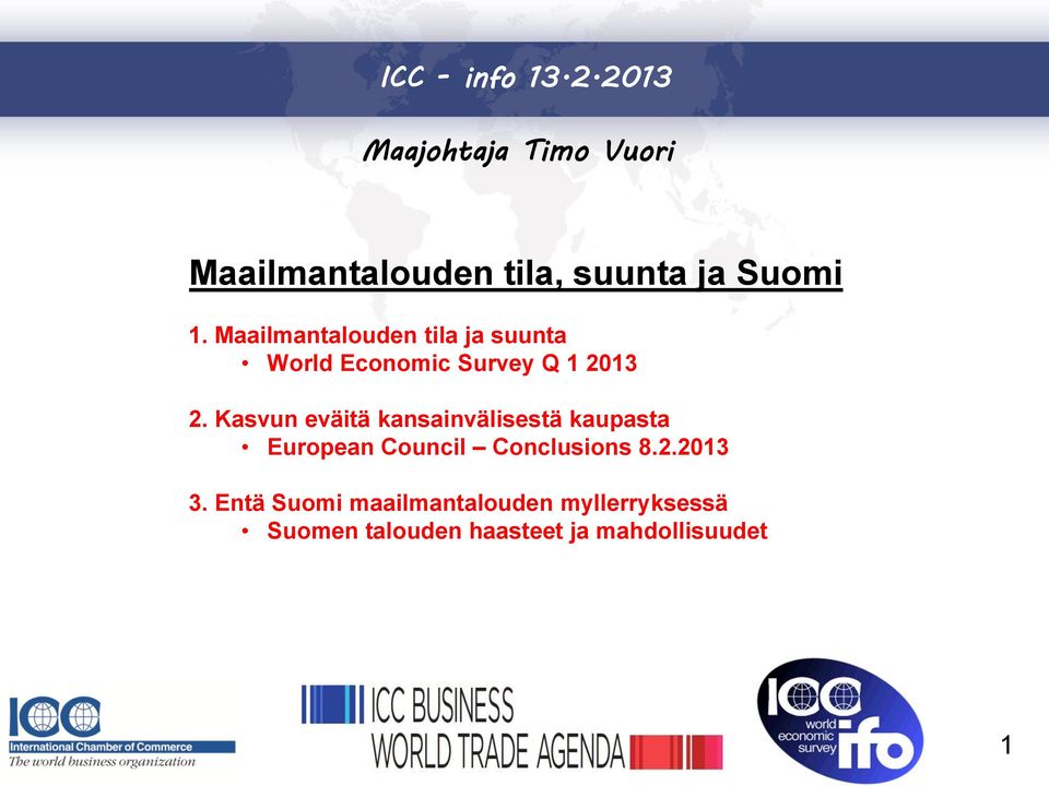 Maailmantalouden tila ja suunta World Economic Survey Q 1 2013 2.