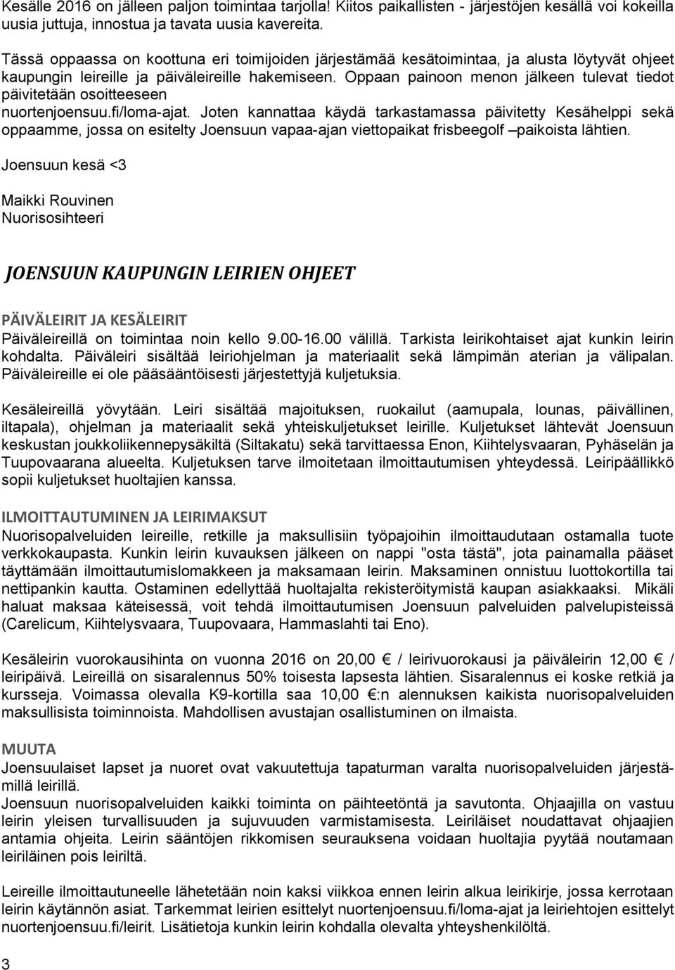 Oppaan painoon menon jälkeen tulevat tiedot päivitetään osoitteeseen nuortenjoensuu.fi/loma-ajat.