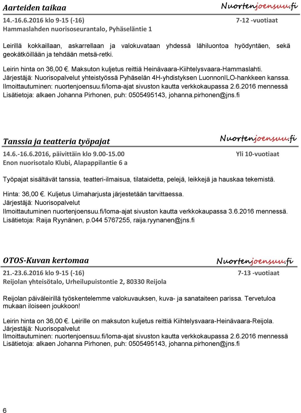 metsä-retki. Leirin hinta on 36,00. Maksuton kuljetus reittiä Heinävaara-Kiihtelysvaara-Hammaslahti. Järjestäjä: Nuorisopalvelut yhteistyössä Pyhäselän 4H-yhdistyksen LuonnonILO-hankkeen kanssa.