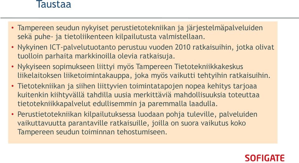 Nykyiseen sopimukseen liittyi myös Tampereen Tietotekniikkakeskus liikelaitoksen liiketoimintakauppa, joka myös vaikutti tehtyihin ratkaisuihin.