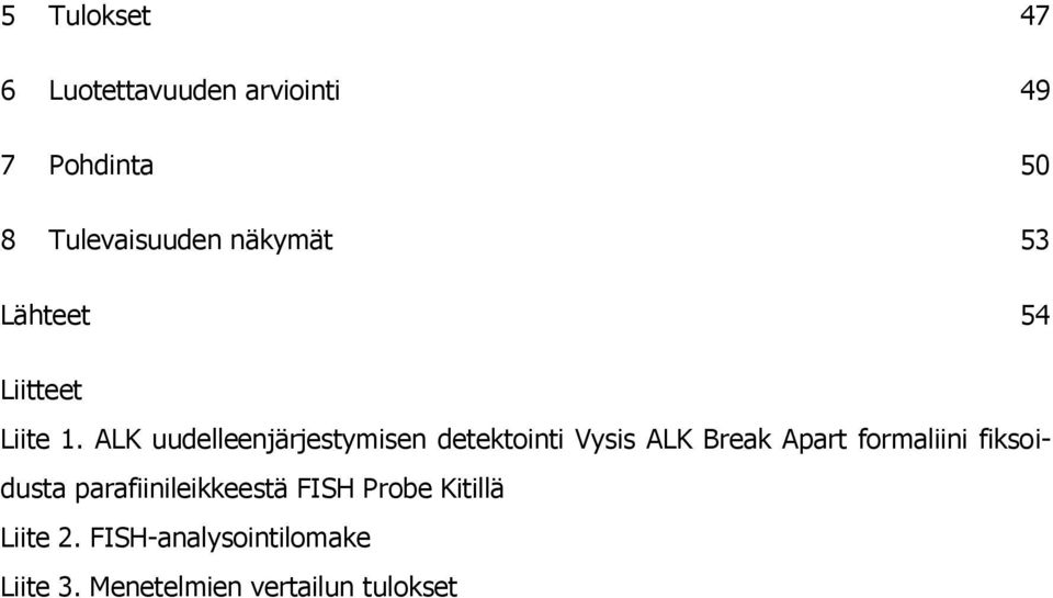 ALK uudelleenjärjestymisen detektointi Vysis ALK Break Apart formaliini