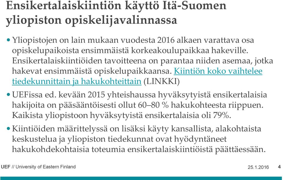 Kiintiön koko vaihtelee tiedekunnittain ja hakukohteittain (LINKKI) UEFissa ed.