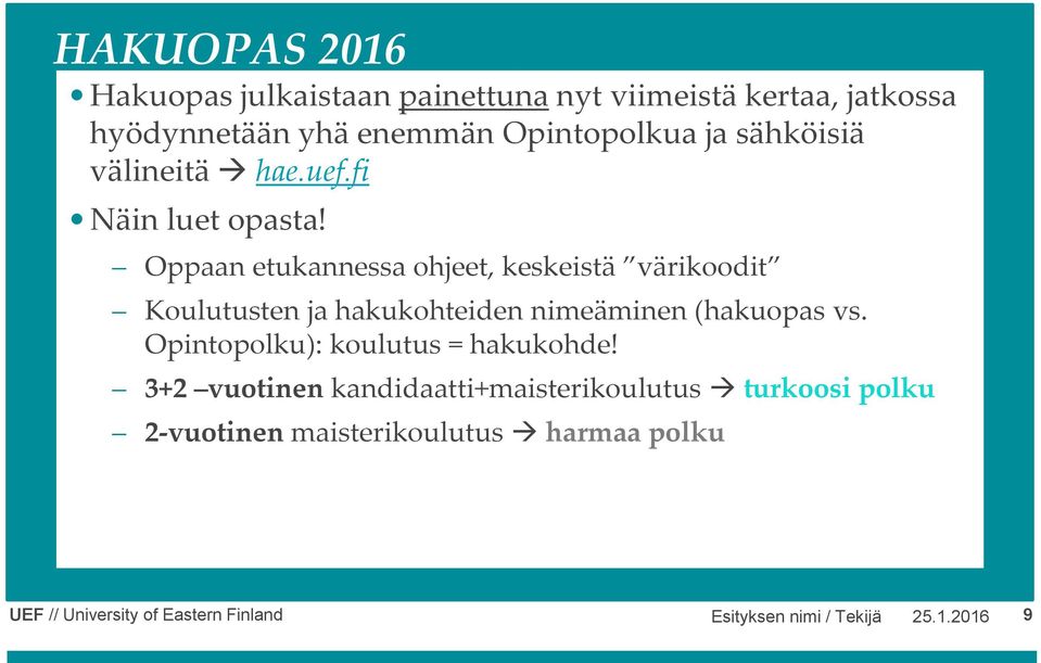 Oppaan etukannessa ohjeet, keskeistä värikoodit Koulutusten ja hakukohteiden nimeäminen (hakuopas vs.